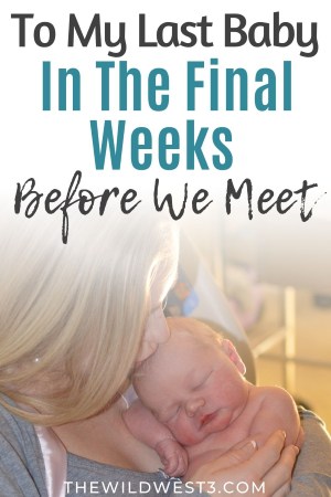 To my last baby in my last pregnancy before we meet text above a woman and baby