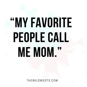 My favorite people call me mom SAHM quote