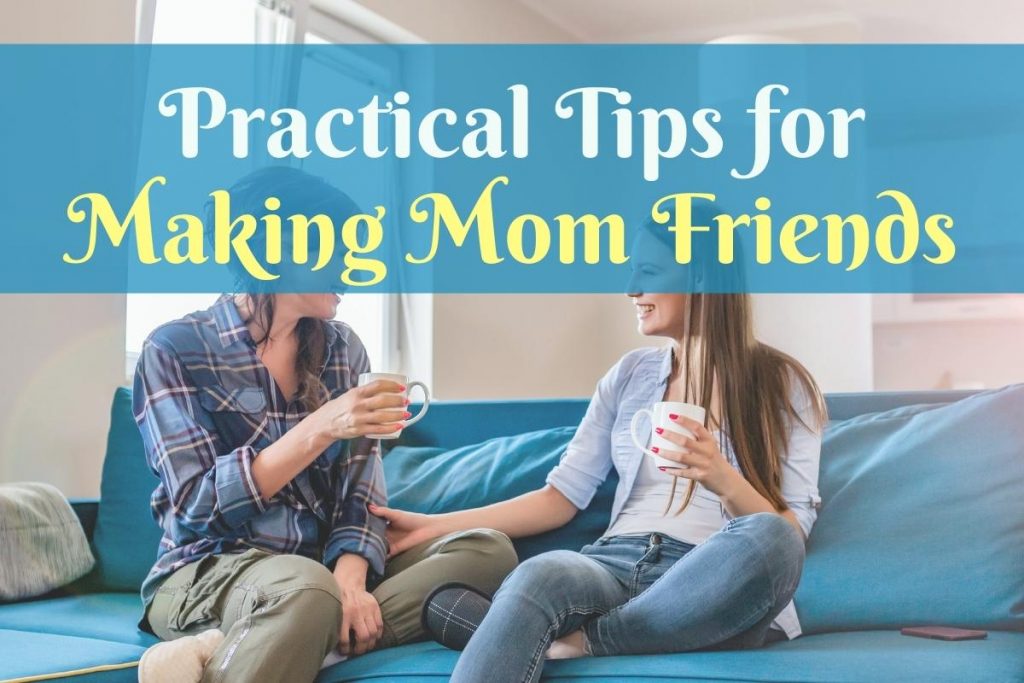 How To Make Mom Friends 9 Tips For Making Mom Friendships That Last